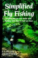 Simplified Fly Fishing It Gets You on the Water and Fishing With Flies in Half an Hour cover