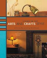 Living in the Arts and Crafts Style A Home Decorating Workbook cover