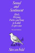 Sound and Sentiment Birds, Weeping, Poetics, and Song in Kaluli Expression cover
