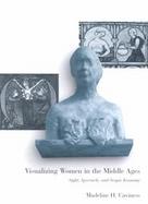 Visualizing Women in the Middle Ages Sight, Spectacle, and Scopic Economy cover
