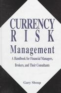 Currency Risk Management: A Handbook for Financial Managers, Brokers, and Their Consultants cover