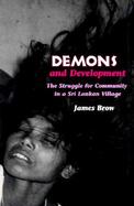 Demons and Development The Struggle for Community in a Sri Lankan Village cover