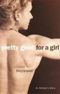 Pretty Good for a Girl An Athlete's Story cover
