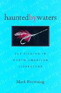Haunted by Waters Fly Fishing in North American Literature cover