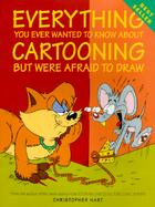 Everything You Ever Wanted to Know About Cartooning but Were Afraid to Draw cover