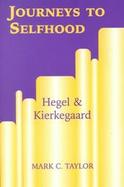 Journeys to Selfhood Hegel and Kierkegaard cover