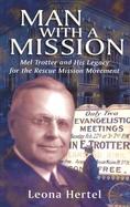 Man With a Mission Mel Trotter and His Legacy for the Rescue Mission Movement cover