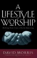 A Lifestyle of Worship: Making Your Life a Daily Offering cover