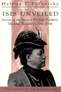 Isis Unveiled Secrets of the Ancient Wisdom Tradition, Madame Blavatsky's First Work cover