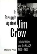 In Struggle Against Jim Crow Lulu B. White and the Naacp, 1900-1957 cover