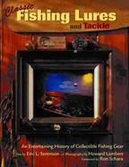 Classic Fishing Lures and Tackle An Entertaining History of Collectible Fishing Gear cover