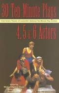 Thirty 10-Minute Plays for 4, 5, and 6 Actors from Actors Theatre of Louisville's National Ten-Minute Play Contest cover