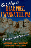 Dear Prez, I Wanna Tell Ya!: Bob Hope's Presidential Jokebook cover