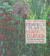 Perfect Plant, Perfect Garden: The 200 Most Rewarding Plants for Every Garden cover