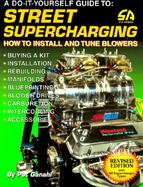 A Do-It-Yourself Guide to Street Supercharging How to Install & Tune Blowers cover