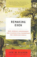 Remaking Eden: How Genetic Engineering and Cloning Will Transform the American Family cover