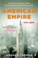 American Empire : The Rise of a Global Power, the Democratic Revolution at Home, 1945-2000 cover