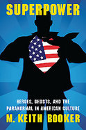 SuperpowerHeroes, Ghosts, and the Paranormal in American Culture cover