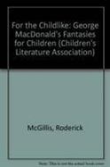For the Childlike George Macdonald's Fantasies for Children cover