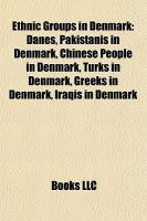 Ethnic Groups in Denmark : Danes, Pakistanis in Denmark, Chinese People in Denmark, Turks in Denmark, Greeks in Denmark, Iraqis in Denmark cover
