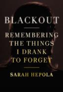 Blackout : Remembering the Things I Drank to Forget cover