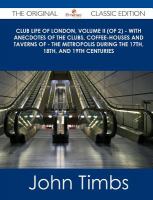 Club Life of London, Volume Ii - with Anecdotes of the Clubs, Coffee-Houses and Taverns of - the Metropolis During the 17th, 18th, and 19th Cen cover