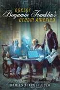 Doctor Benjamin Franklin's Dream America : A Novel of the Digital American Revolution cover