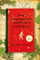 The Sasquatch Hunter's Almanac : A Novel cover