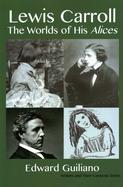 Lewis Carroll : Worlds of His Alices cover