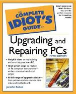 Complete Idiot's Guide to Upgrading and Repairing PCs cover