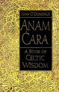 Anam Cara: A Book of Celtic Wisdom cover