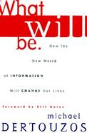 What Will Be: How the World of Information Will Change Our Lives cover