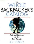 The Whole Backpacker's Catalog: Tools and Resources for the Foot Traveler cover