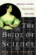 The Bride of Science: Romance, Reason, and Byron’s Daughter cover