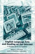 English Language Arts and Reading on the Internet A Resource for K-12 Teachers cover