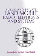 Public & Private Land Mobile Radio: Technologies, Services, & Economics cover