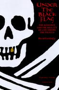 Under the Black Flag The Romance and the Reality of Life Among the Pirates cover
