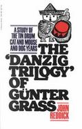 The Danzig Trilogy of Gunter Grass A Study of the Tin Drum, Cat and Mouse, and Dog Years cover