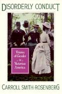 Disorderly Conduct Visions of Gender in Victorian America cover