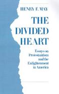 The Divided Heart Essays on Protestantism and the Enlightenment in America cover