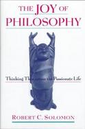 The Joy of Philosophy: Thinking Thin Versus the Passionate Life cover