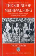 The Sound of Medieval Song Ornamentation and Vocal Style According to the Treatises cover