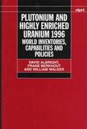 Plutonium and Highly Enriched Uranium 1996 World Inventories, Capabilities and Policies cover