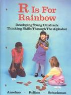 R Is for Rainbow Developing Young Children's Thinking Skills Through the Alphabet cover