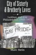 City Of Sisterly And Brotherly Loves Lesbian And Gay Philadelphia, 1945-1972 cover