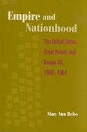 Empire and Nationhood The United States, Great Britain, and Iranian Oil, 1950-1954 cover