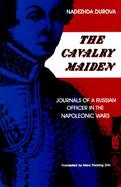 The Cavalry Maiden Journals of a Russian Officer in the Napoleonic Wars cover