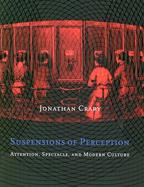 Suspensions of Perception Attention, Spectacle, and Modern Culture cover