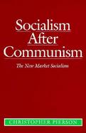 Socialism After Communism: The New Market Socialism cover