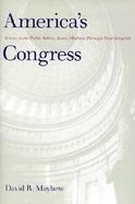 America's Congress: Actions in the Public Sphere, James Madison Through Newt Gingrich cover